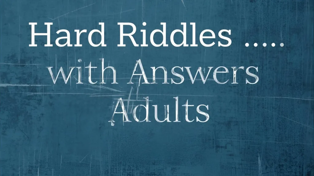 Hard Riddles with Answers for Adults